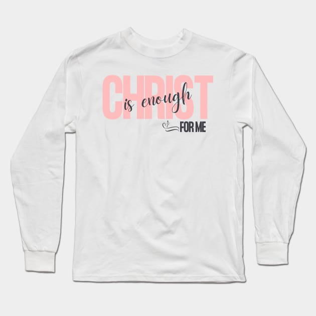 Christ is Enough for Me V19 Long Sleeve T-Shirt by Family journey with God